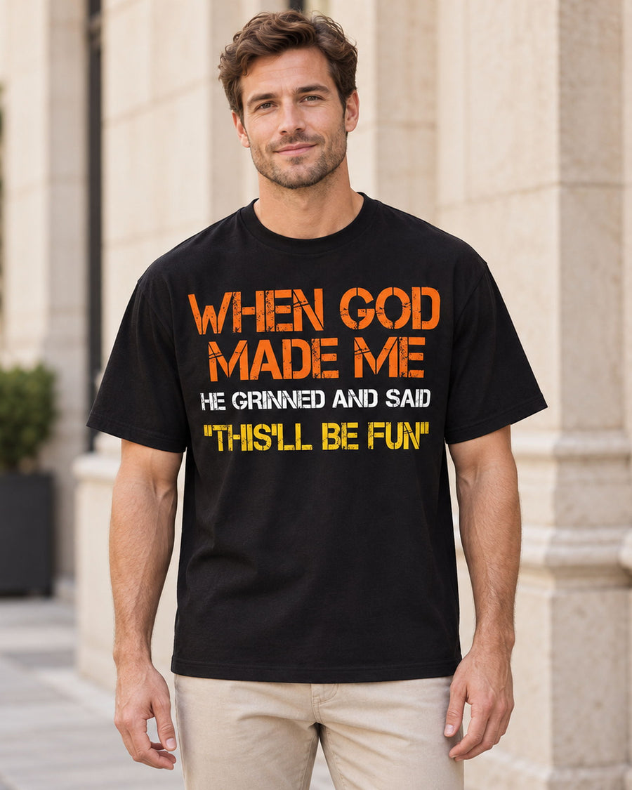 When God Made Me This'll Be Fun Funny Graphic Tee