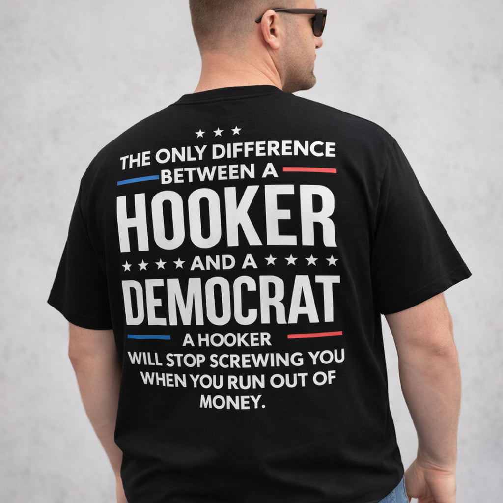 The Only Difference Between A Hooker And A Democrat A Hooker Will Stop Screwing You When You Run Out Of Money Funny...
