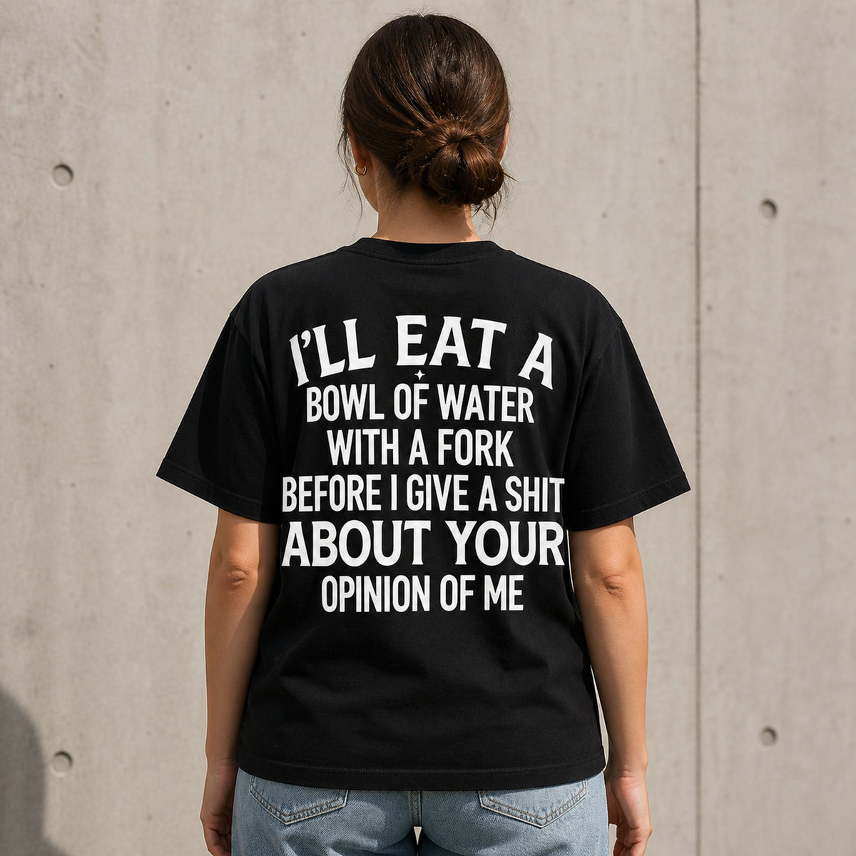 I'll Eat a Bowl of Water sarcastic graphic tee black back print female model