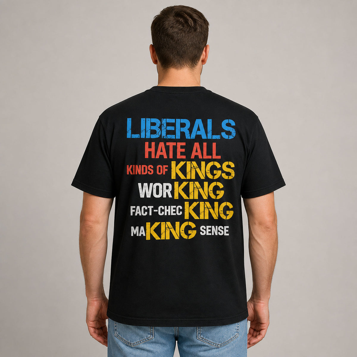 Liberals Hate All Kinds of Kings statement back print black tee male rear model