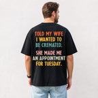 Told My Wife I Wanted To Be Cremated funny graphic tee black back print male lifestyle model
