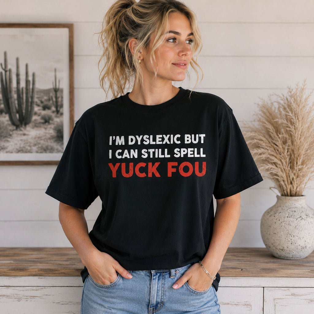I'm Dyslexic But I Can Still Spell edgy wordplay black graphic tee front print indoor female model