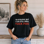 I'm Dyslexic But I Can Still Spell edgy wordplay black graphic tee front print indoor female model