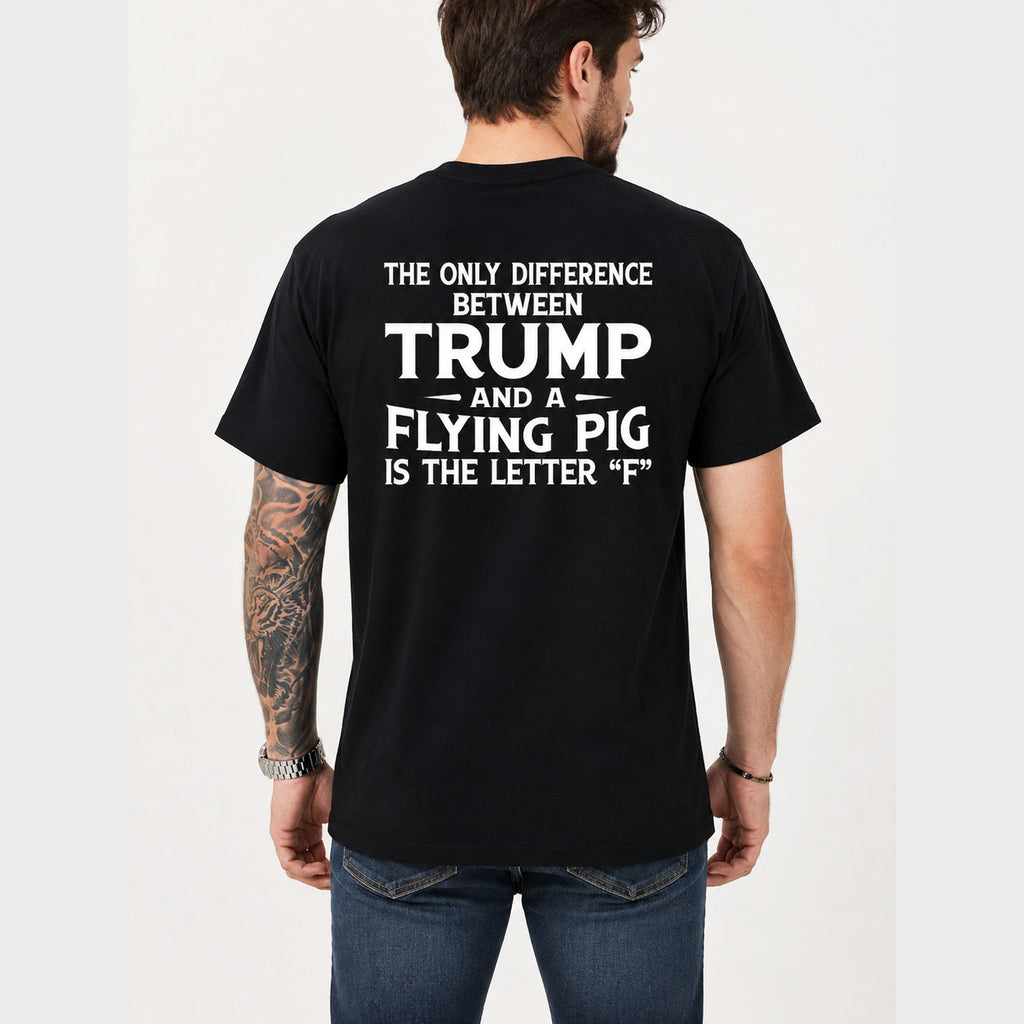 The Only Difference Between Trump and a Flying Pig political humor back print on black T-shirt, male model rear view