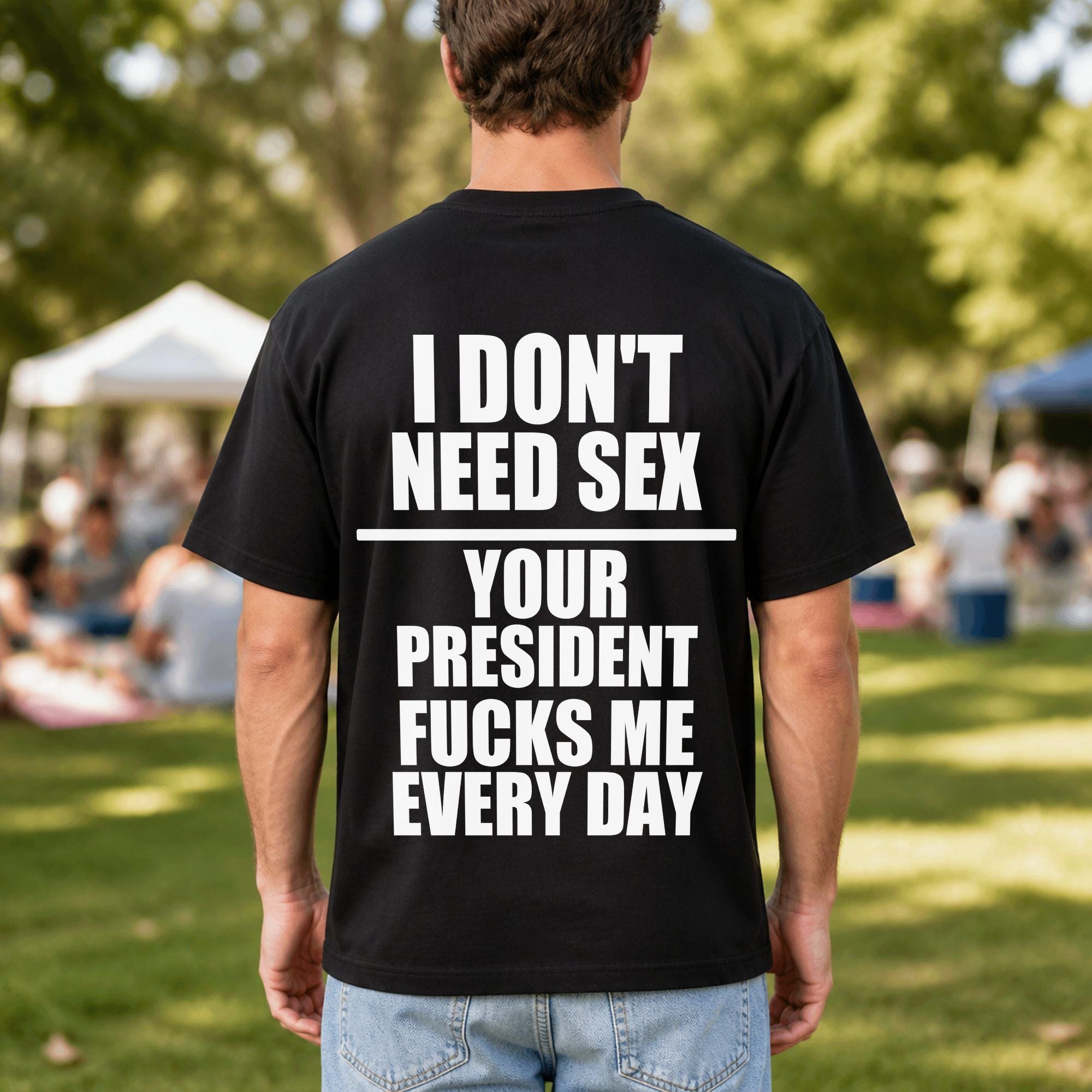 I Don't Need Sex funny political black graphic tee oversized back print outdoor male model