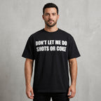 Don't Let Me Do Shots Or Coke Funny Graphic Tee front print product photo 01 | Diya Glow