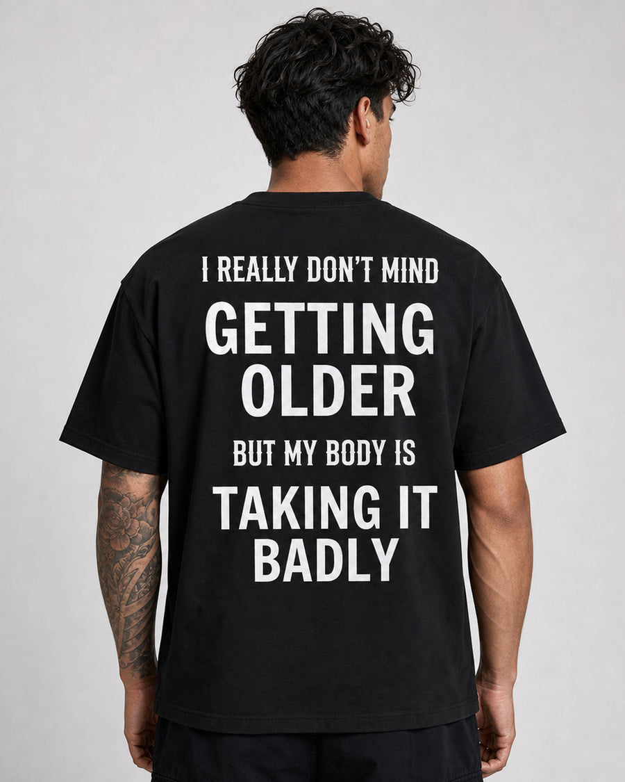 Getting Older Taking It Badly Funny Graphic Tee