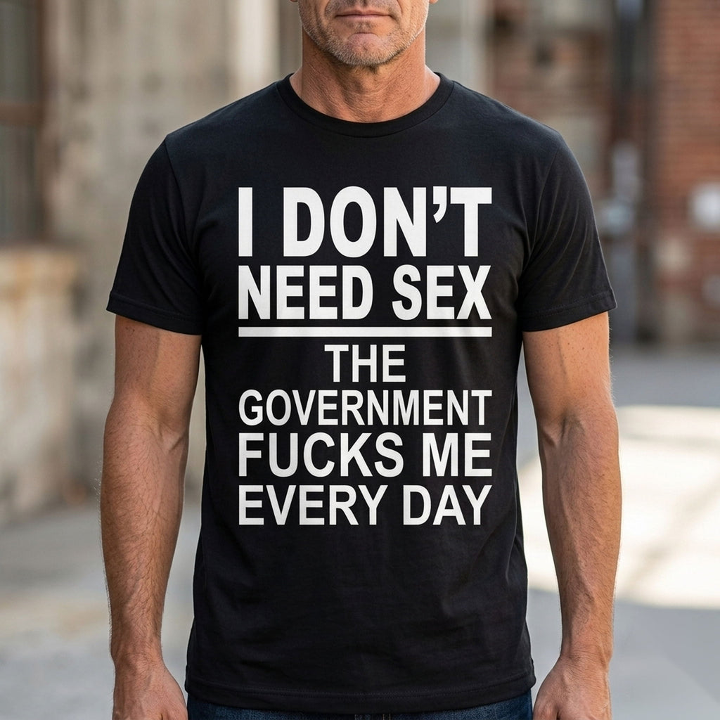 I Don't Need Sex government joke graphic tee black front model