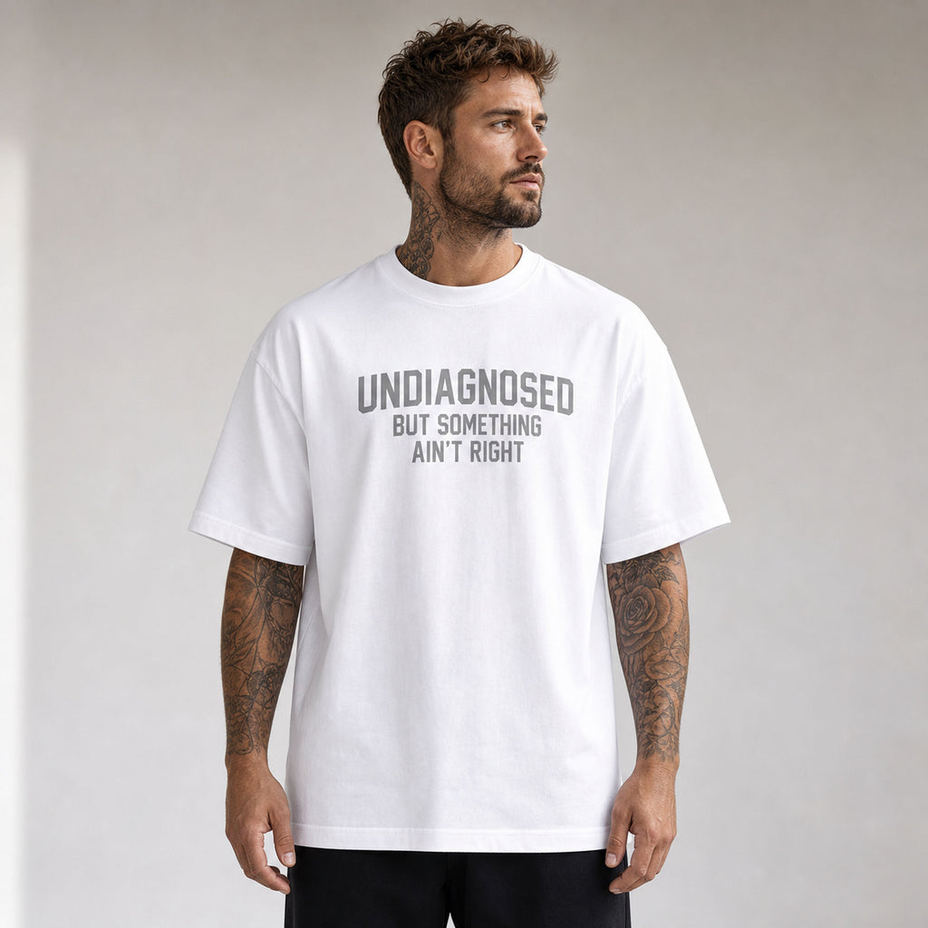 Undiagnosed But Something Ain't Right funny graphic tee white front print model