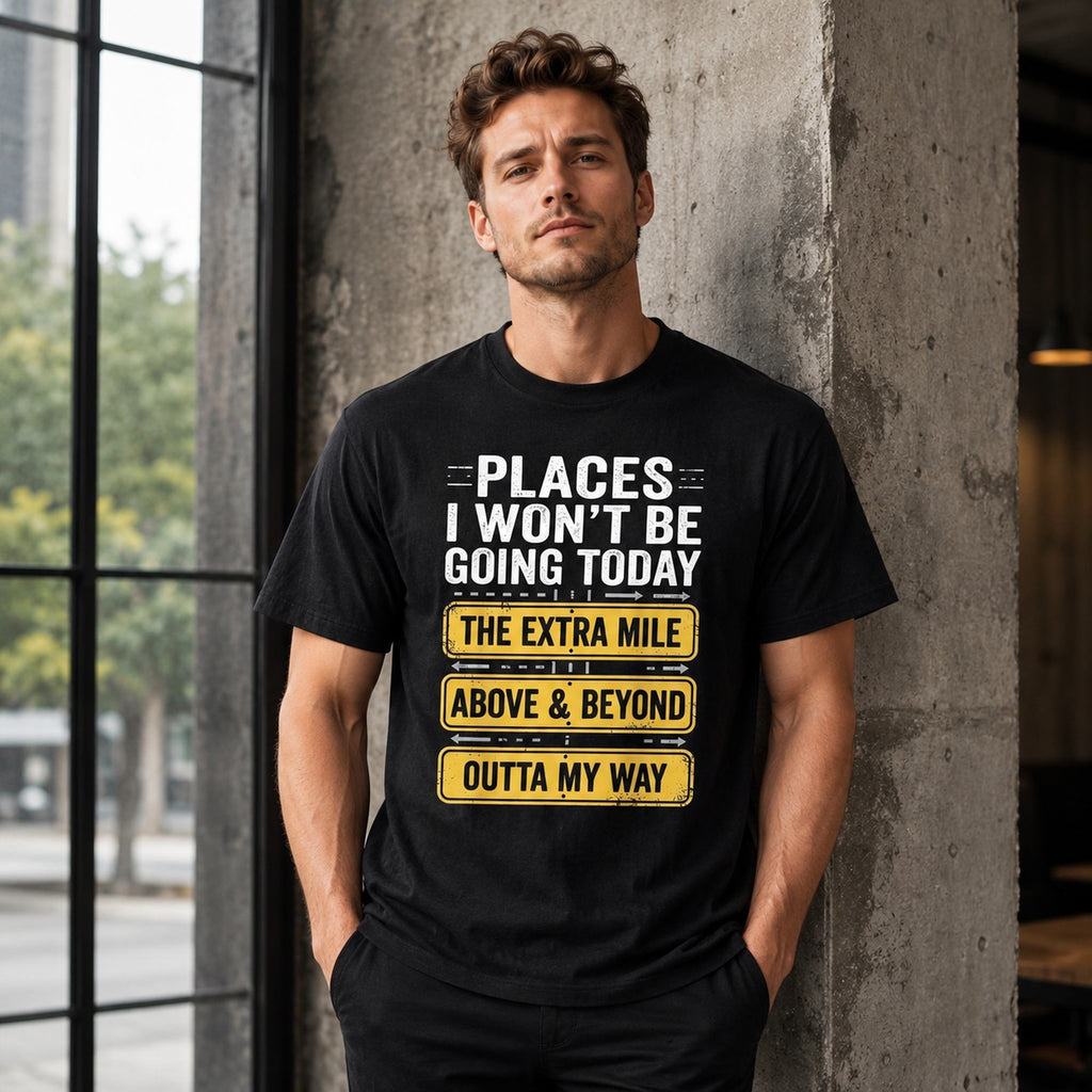 Places I Won't Be Going Today sarcastic graphic tee black front model