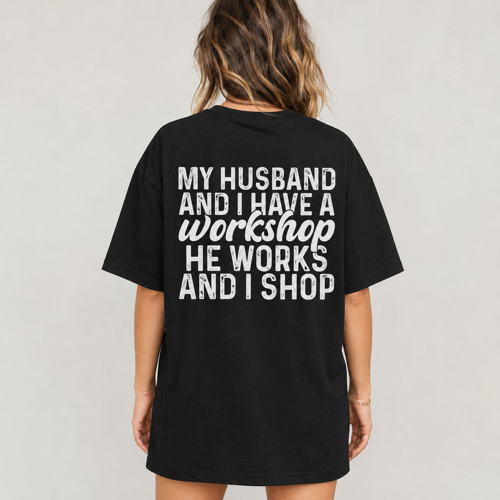My Husband And I Have A Workshop funny wife graphic tee black back print model