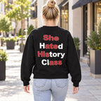 She Hated History Class Wordplay Back Print Sweatshirt and Tee black back print on model