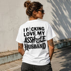 I Fucking Love My Asshole Husband funny graphic tee white back print model