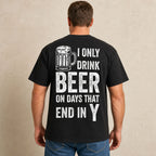 I Only Drink Beer on Days That End in Y black back print male model