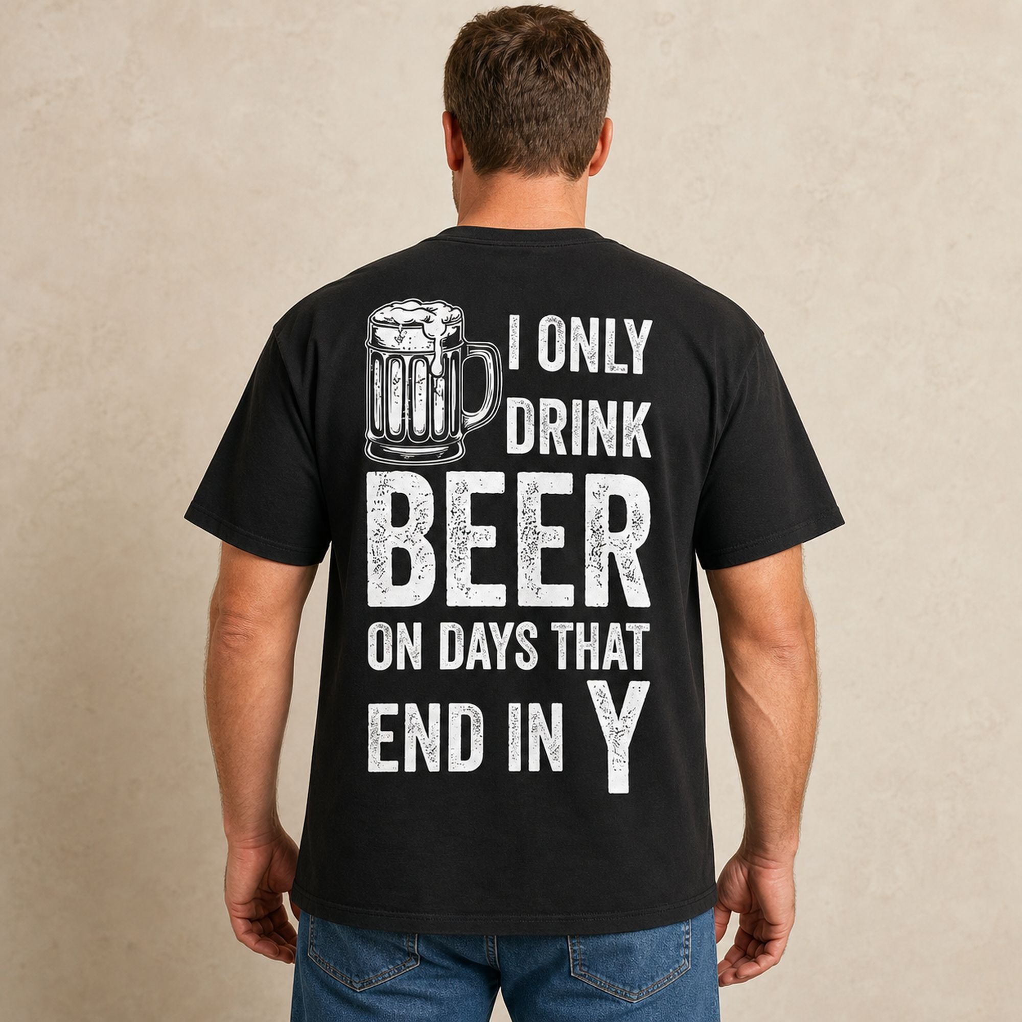 I Only Drink Beer on Days That End in Y black back print male model