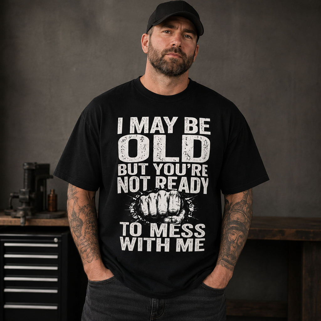 I May Be Old But You're Not Ready funny slogan graphic tee black front print male model