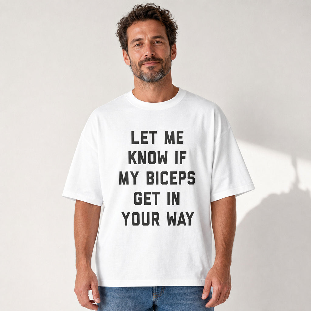 Let Me Know If My Biceps Get in Your Way funny graphic tee white front male model