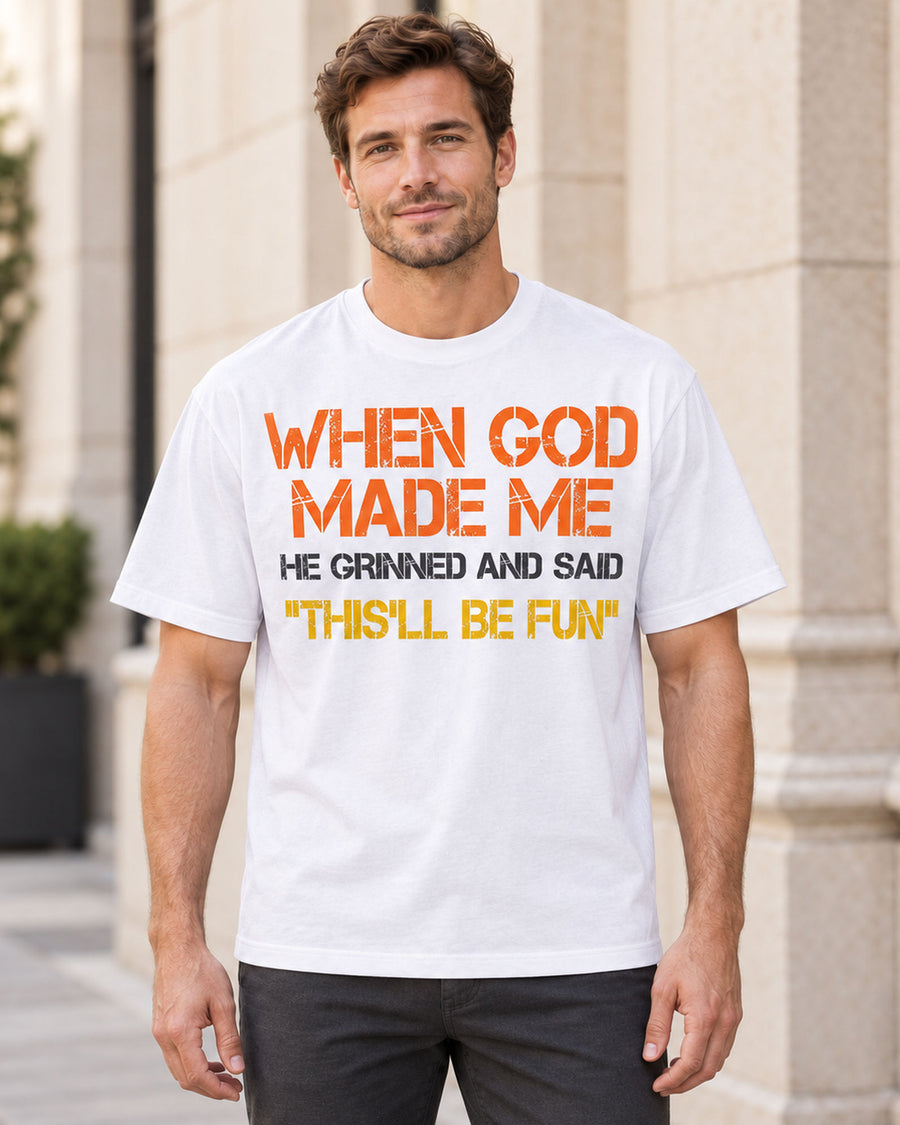 When God Made Me This'll Be Fun Funny Graphic Tee