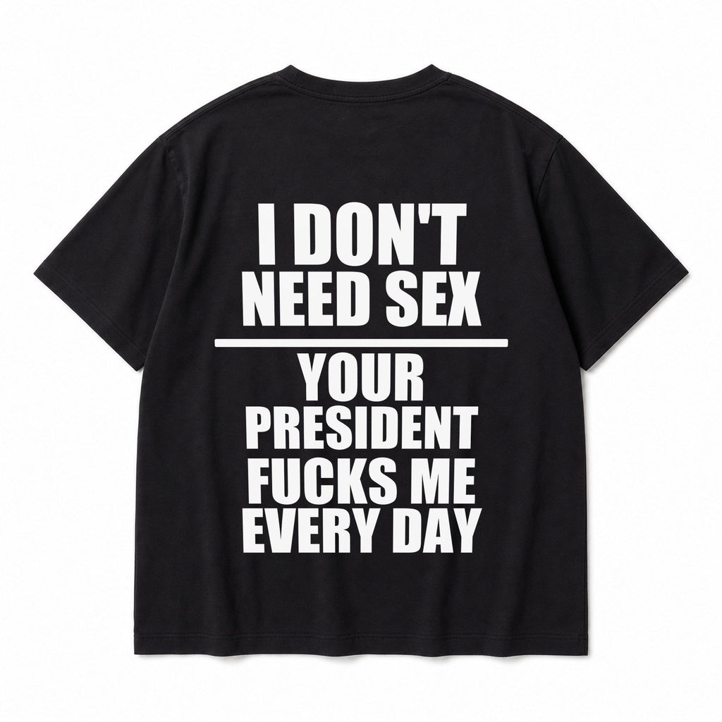 I Don't Need Sex funny political black graphic tee oversized back print flat lay