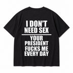 I Don't Need Sex funny political black graphic tee oversized back print flat lay