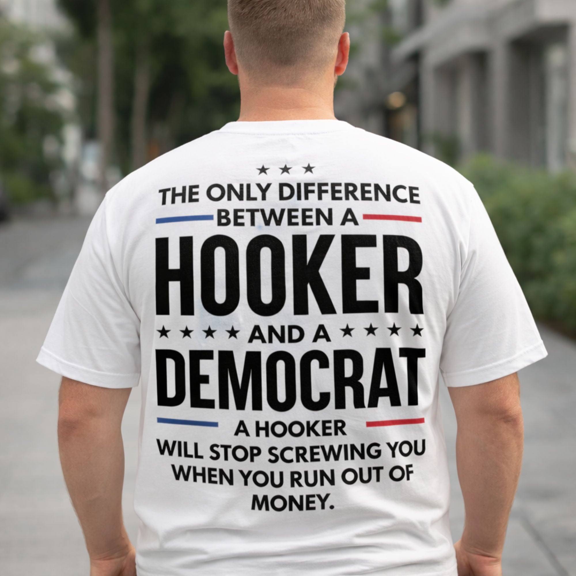 The Only Difference Between A Hooker And A Democrat A Hooker Will Stop Screwing You When You Run Out Of Money Funny Graphic Tee | 02