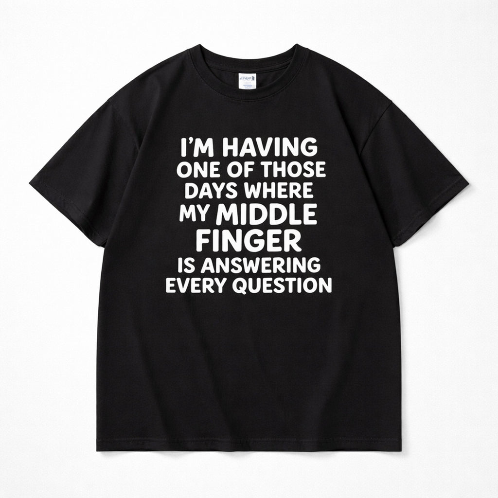 I'm Having One Of Those Days Where My Middle Finger Is Answering Every Question Funny Graphic Tee front print product...