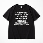 I'm Having One Of Those Days Where My Middle Finger Is Answering Every Question Funny Graphic Tee front print product...
