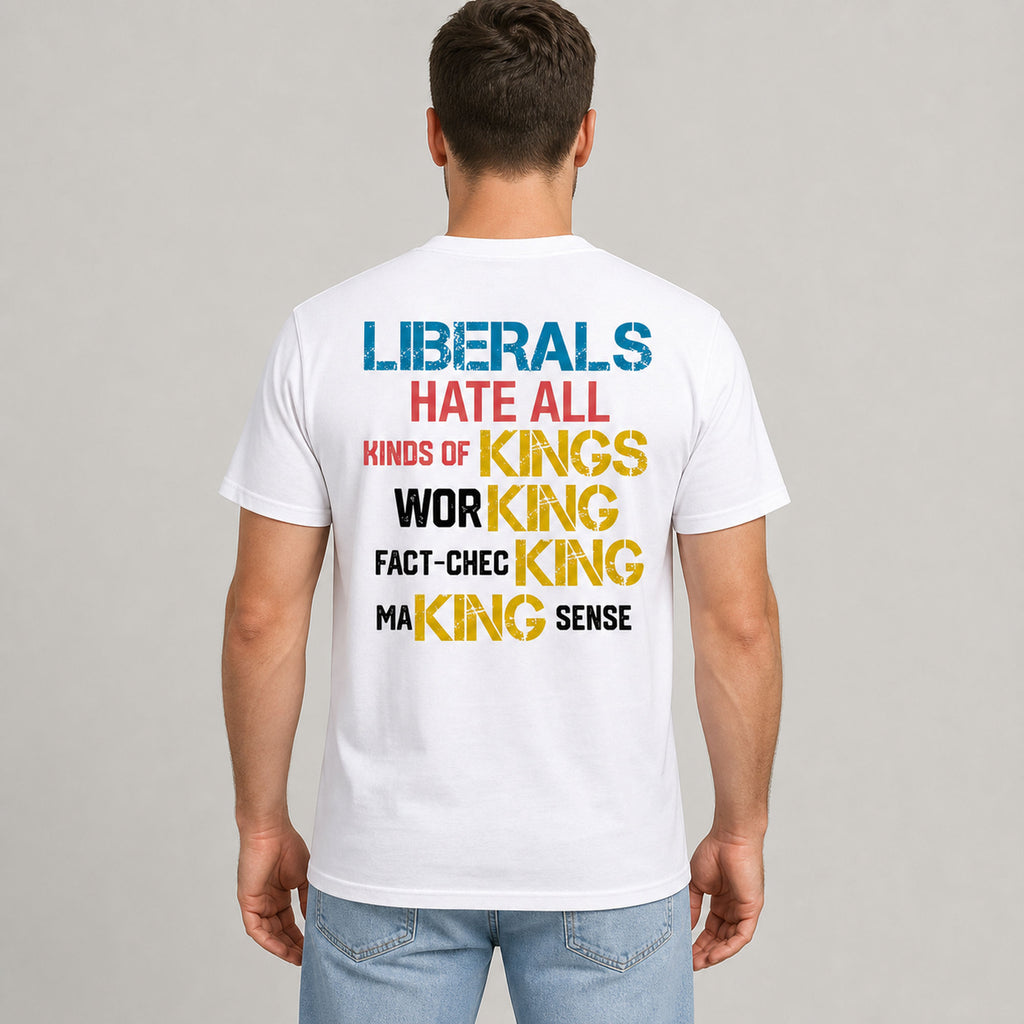 Liberals Hate All Kinds of Kings statement back print white tee male rear model
