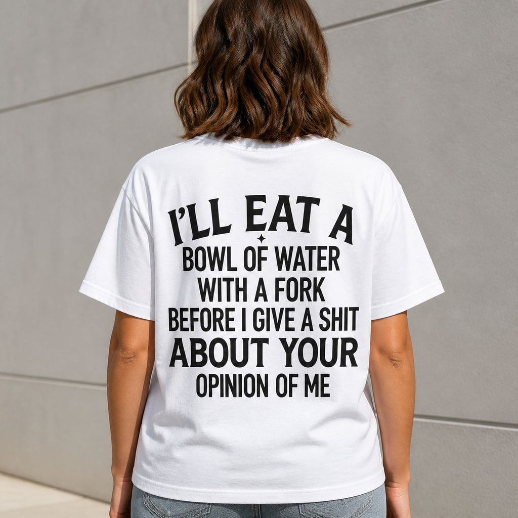 I'll Eat a Bowl of Water sarcastic graphic tee white back print female model