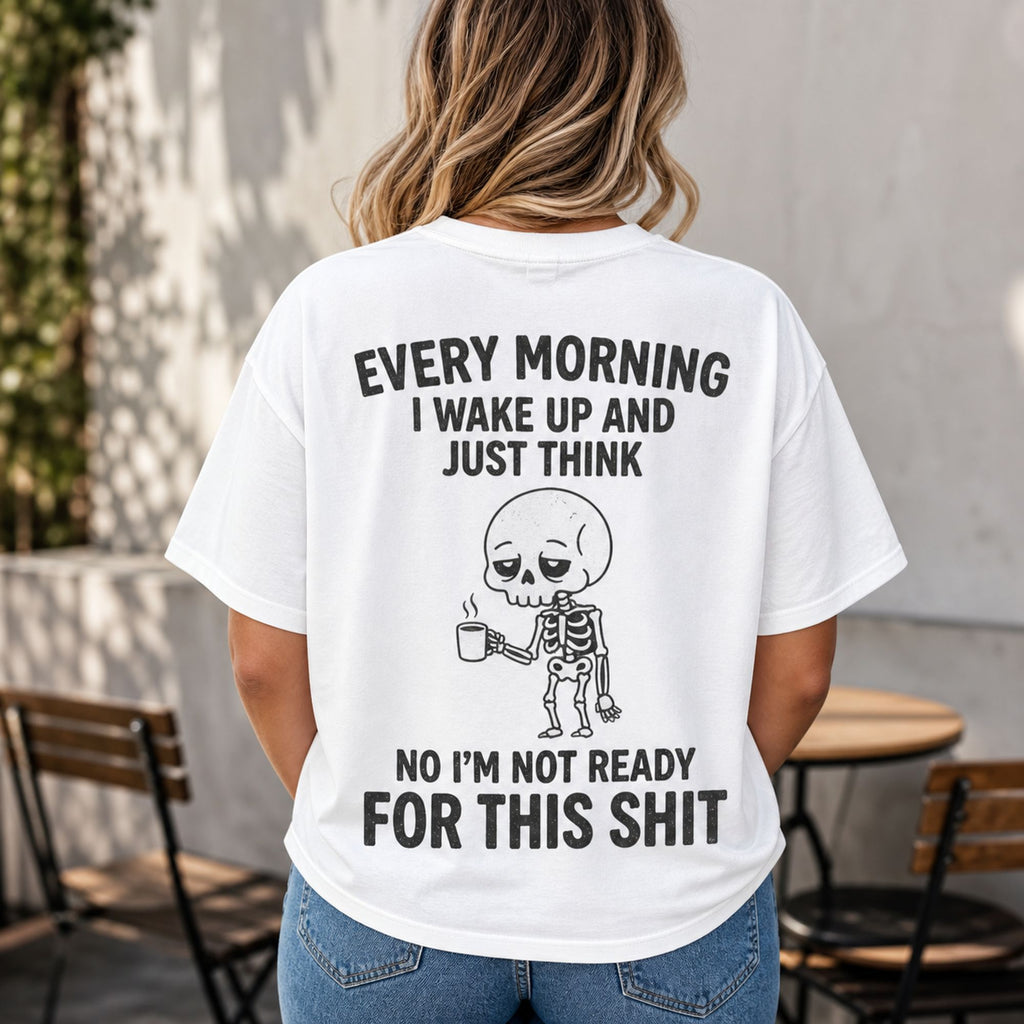 Every Morning Not Ready funny skeleton coffee graphic tee white back print female model