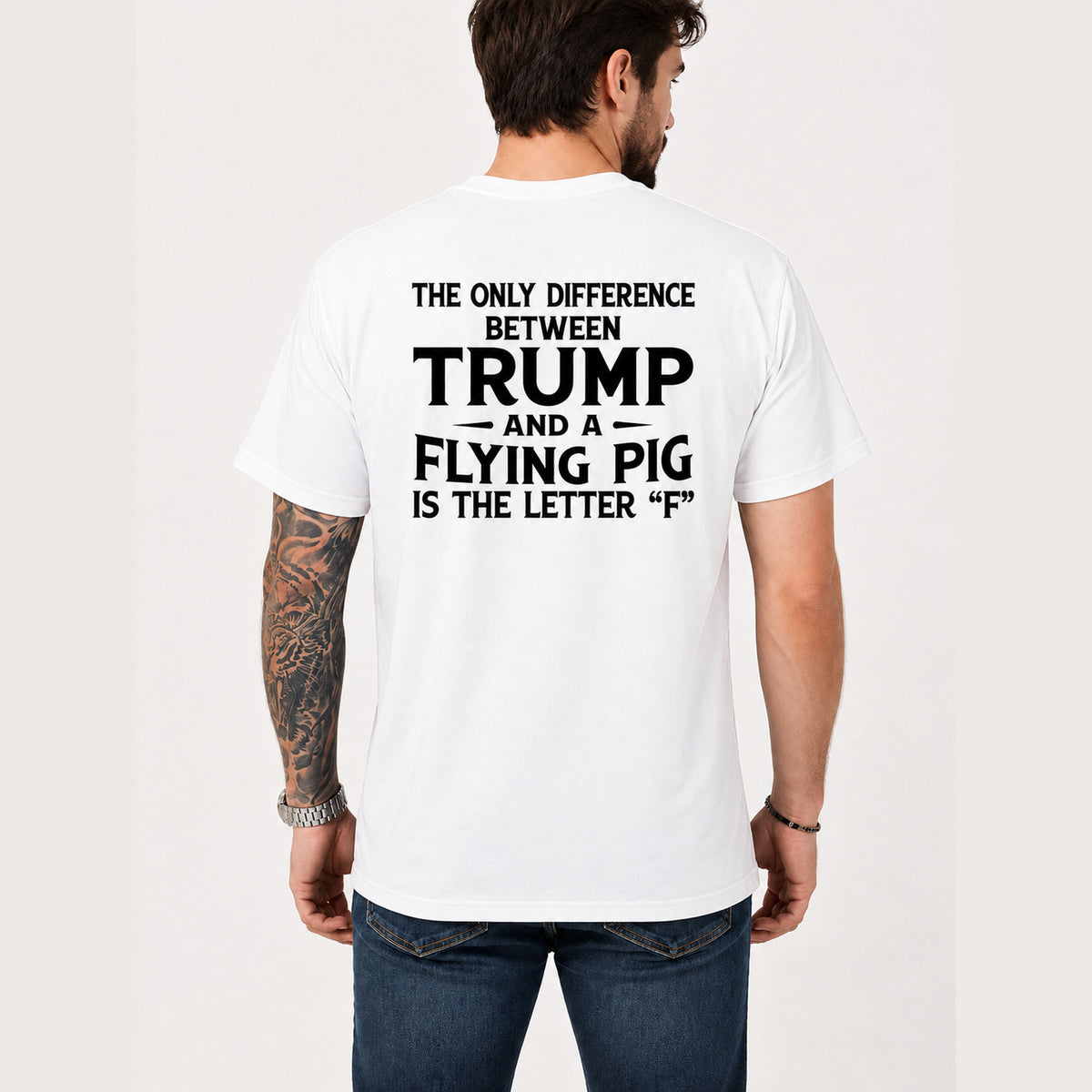 The Only Difference Between Trump and a Flying Pig political humor back print on white T-shirt, male model rear view
