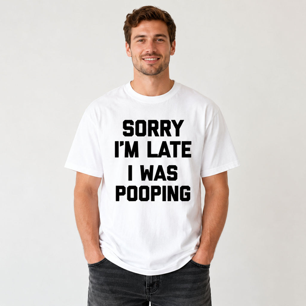 Sorry I'm Late I Was Pooping funny graphic tee white front studio male model