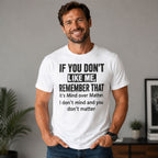 If You Don't Like Me Mind Over Matter funny graphic tee white front male model