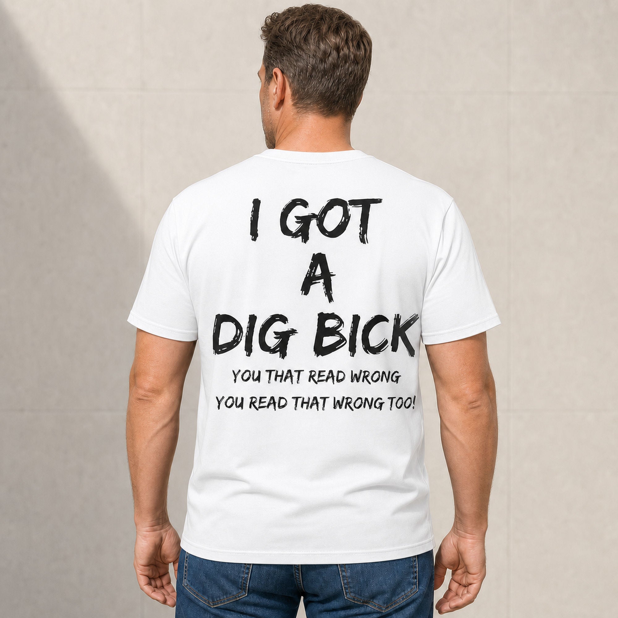 I Got a Dig Bick funny back print graphic tee white rear model view