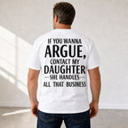 If You Wanna Argue Contact My Daughter funny back print graphic tee white male model
