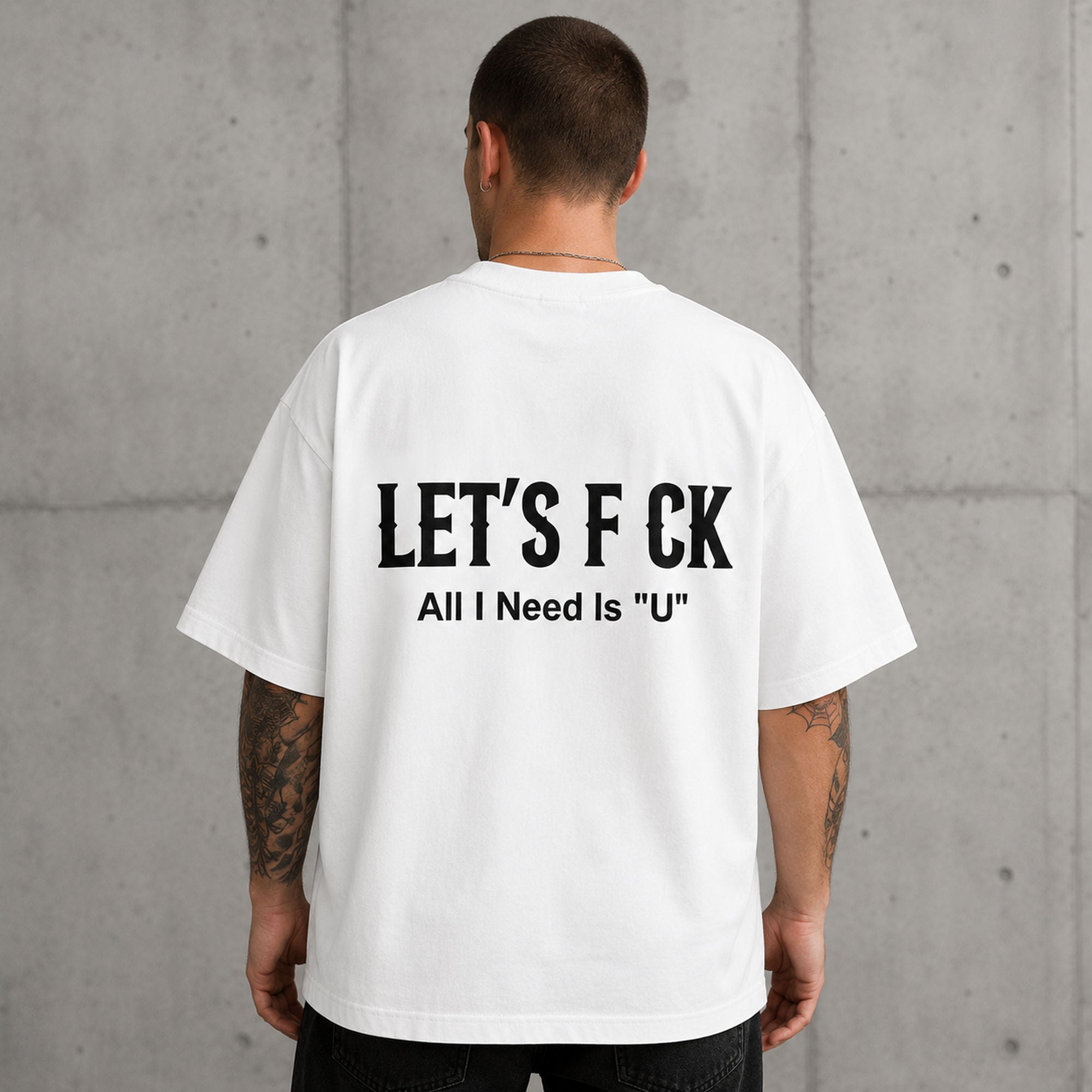 Let's F CK All I Need Is U funny graphic tee white back print lifestyle model