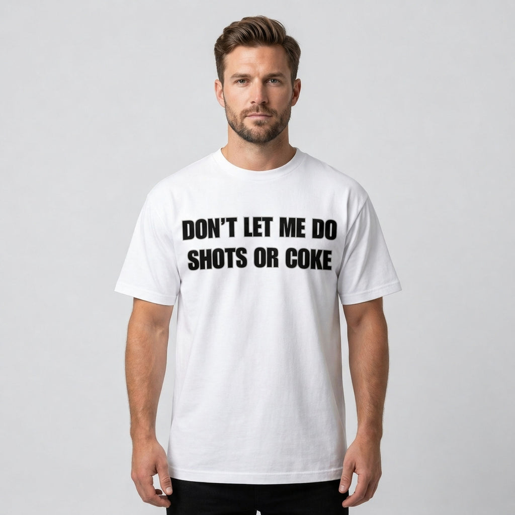 Don't Let Me Do Shots Or Coke Funny Graphic Tee front print product photo 02 | Diya Glow