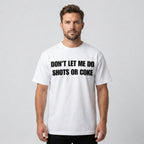 Don't Let Me Do Shots Or Coke Funny Graphic Tee front print product photo 02 | Diya Glow