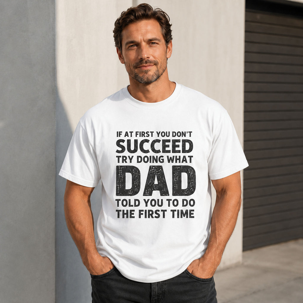 If At First You Don't Succeed Dad funny graphic tee white front print model