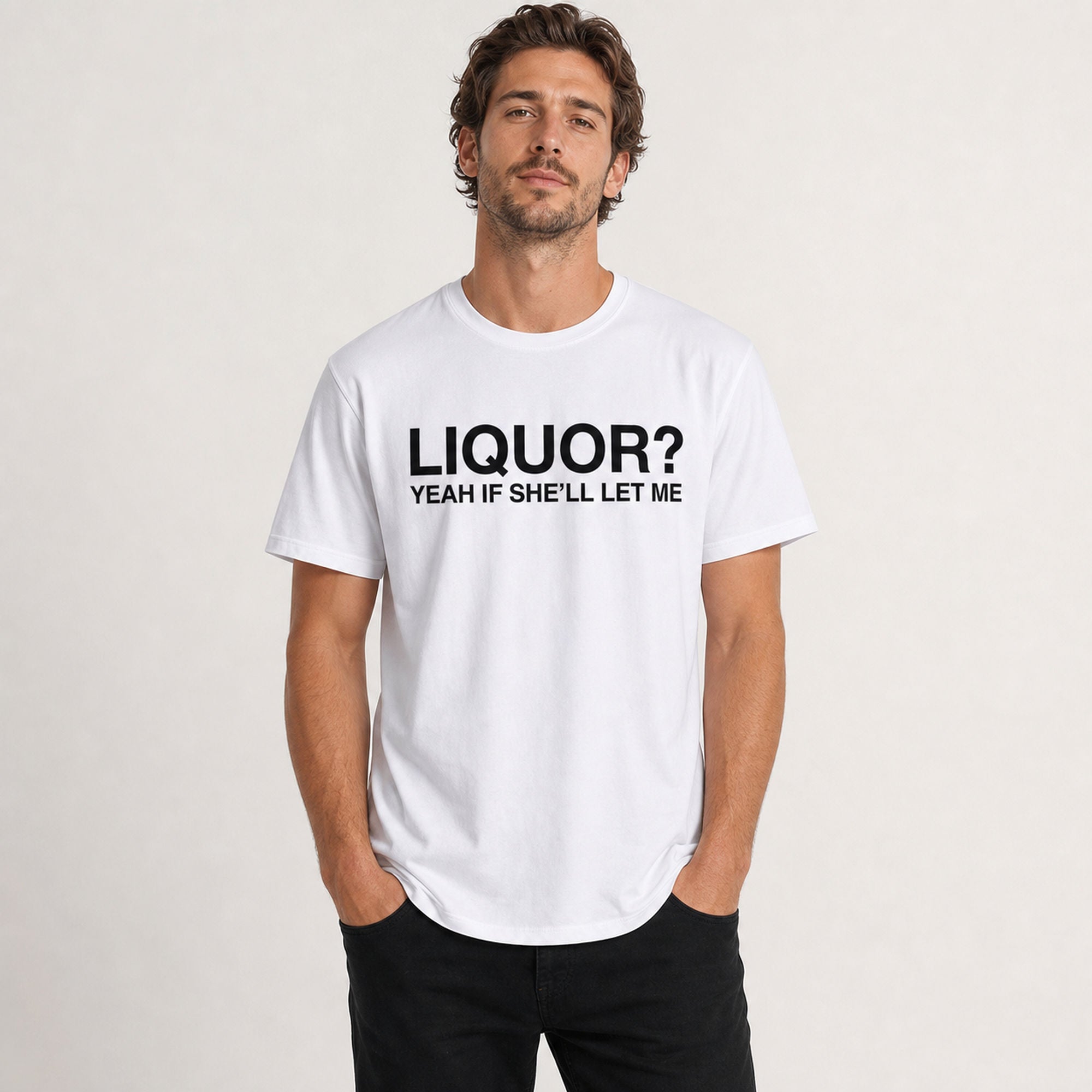 Liquor Yeah If She'll Let Me funny graphic tee white front print male model