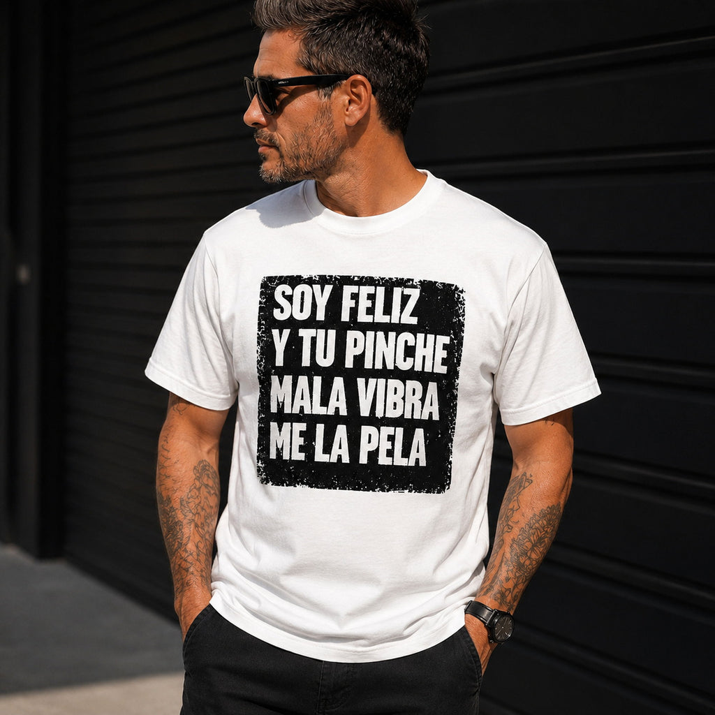 Soy Feliz Y Tu Pinche Mala Vibra funny Spanish graphic tee white front print outdoor male model