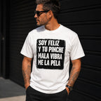 Soy Feliz Y Tu Pinche Mala Vibra funny Spanish graphic tee white front print outdoor male model