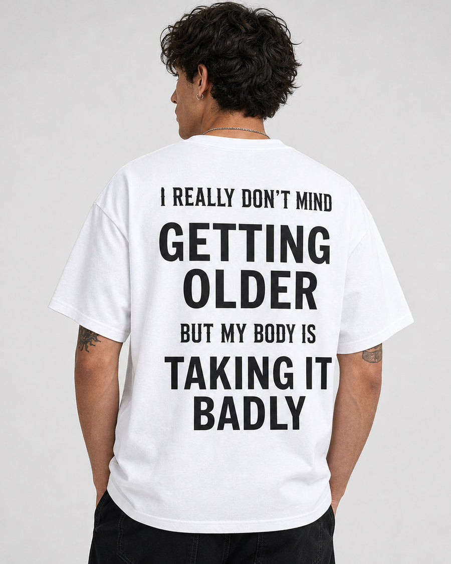Getting Older Taking It Badly Funny Graphic Tee