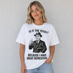 Is It The 1930s Great Depression funny graphic tee white front model