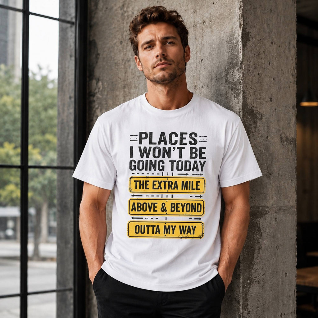 Places I Won't Be Going Today sarcastic graphic tee white front model