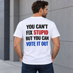 You Cant Fix Stupid But You Can Vote It Out red white blue slogan graphic on white T-shirt back, adult model photo