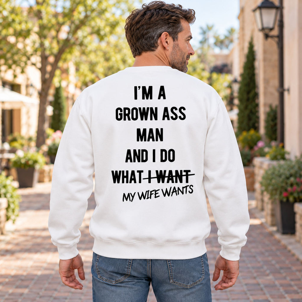 Grown Ass Man My Wife Wants Back Print Sweatshirt and Tee white back print on model