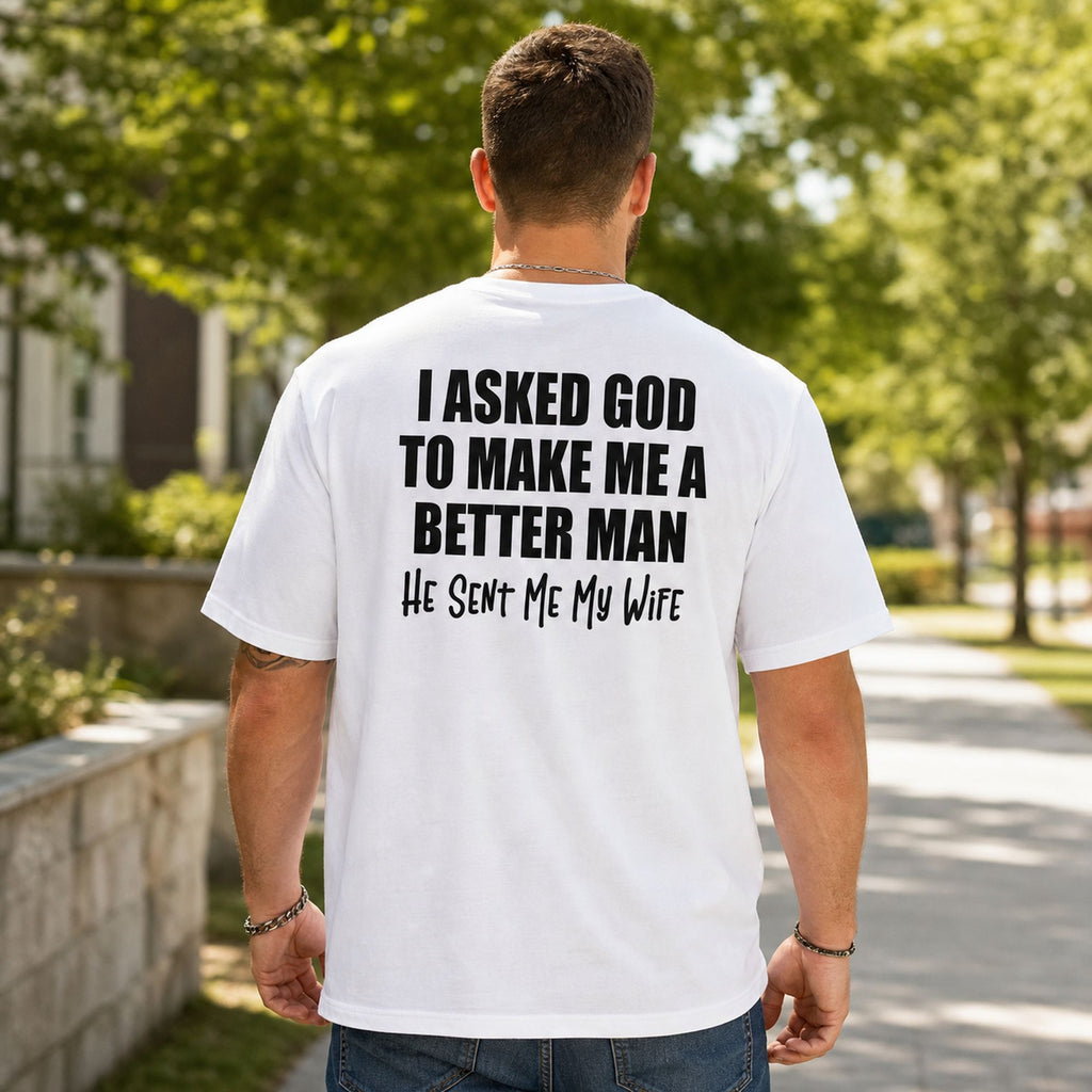 I Asked God Better Man wife faith graphic tee white back print male model