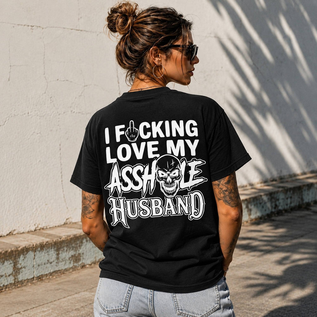 I Fucking Love My Asshole Husband funny graphic tee black back print model