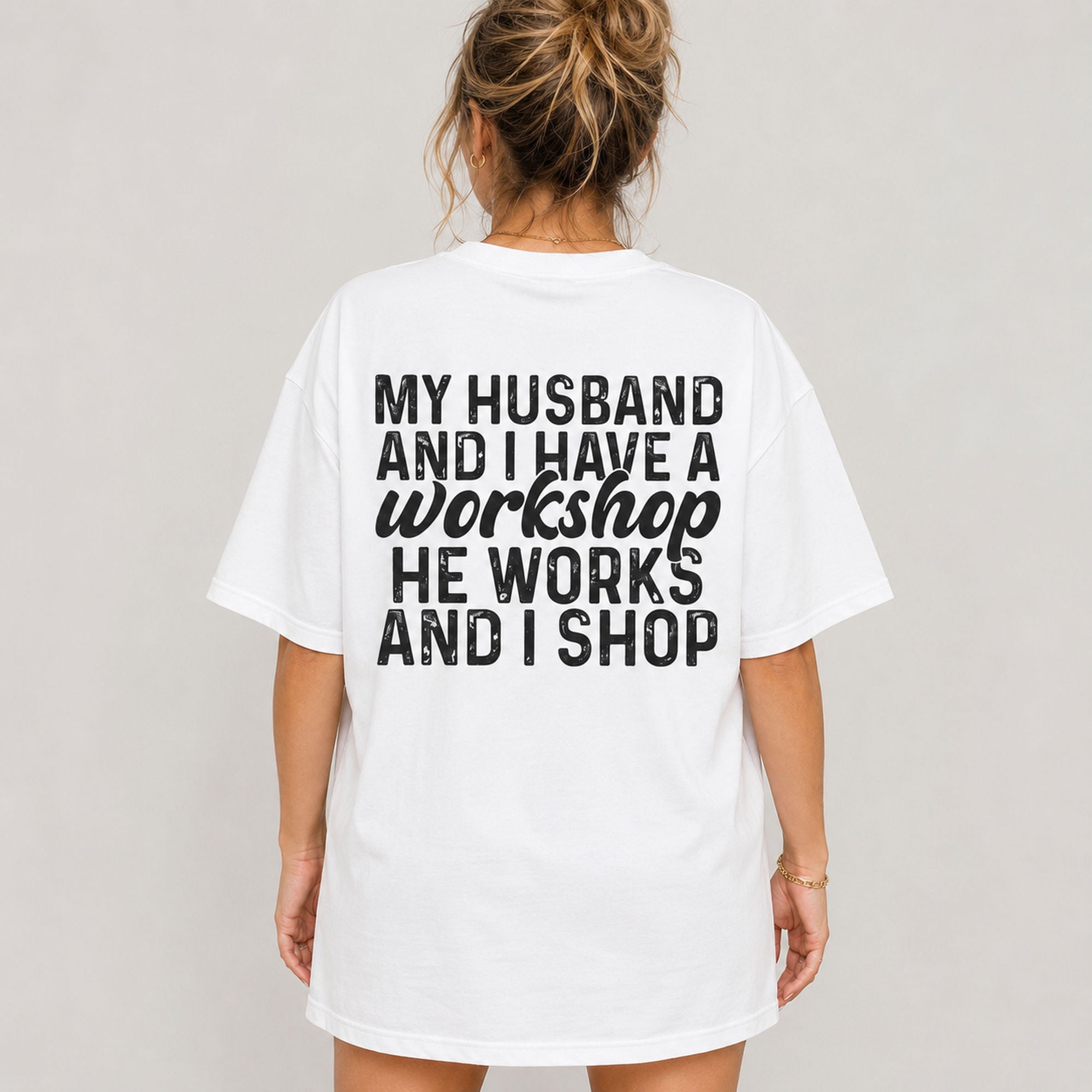 My Husband And I Have A Workshop funny wife graphic tee white back print model